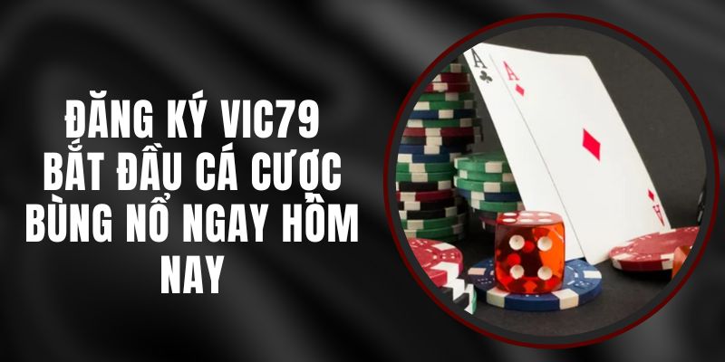 Đăng Ký Vic79 - Bắt Đầu Cá Cược Bùng Nổ Ngay Hôm Nay